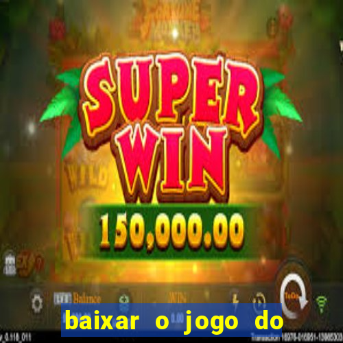 baixar o jogo do candy crush